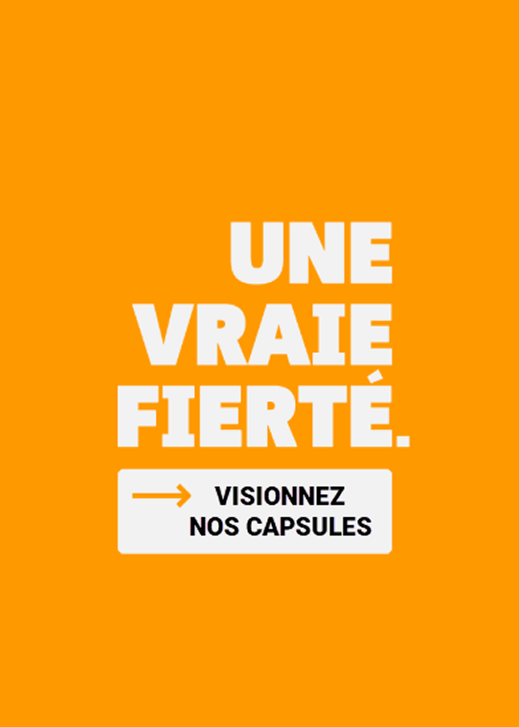 Une vraie fierté. Visionnez nos capsules.