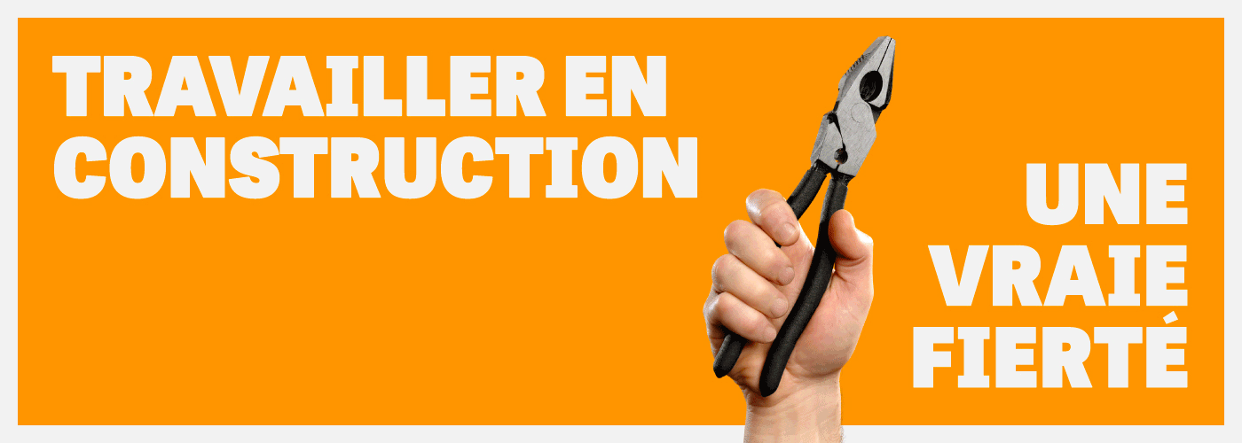 Travailler en construction, une vrai fierté.