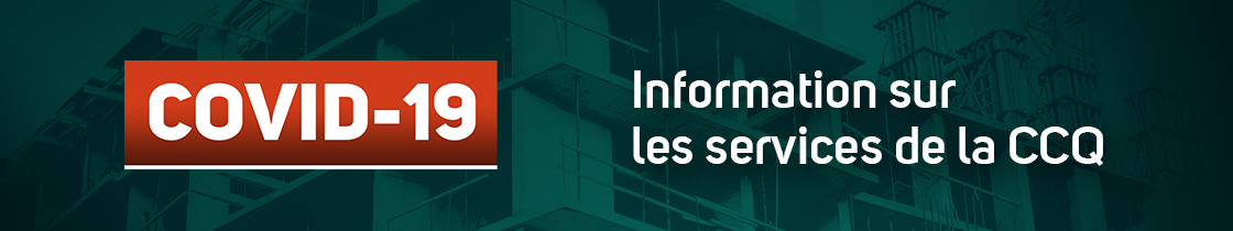 COVID-19 Information sur les services de la CCQ