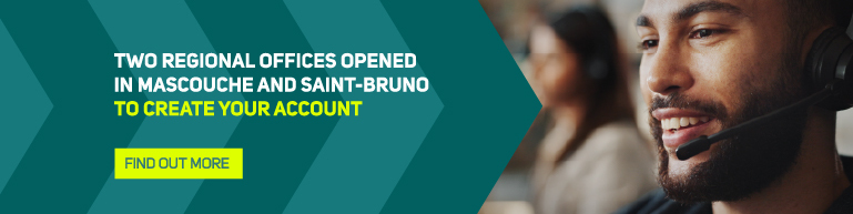 Two regional offices opened in Mascouche and Saint-Bruno to create your account > Find out more