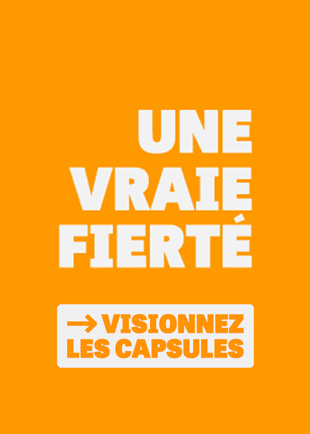 Une vraie fierté. Visionnez nos capsules.