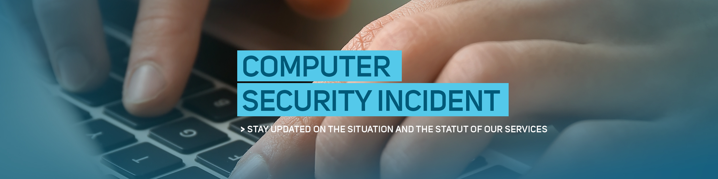Computer security incident > Stay updated on the situation and the status of our services