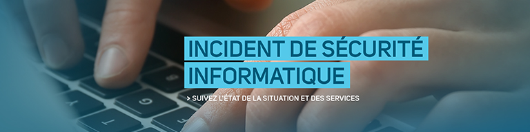 Incident de sécurité informatique > Suivez l'état de la situation et des services